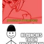 ahhhhhhhhhhhhhh | THE QUIET KID WALKS BY; HE PUNCHES YOU IN THE STOMACH | image tagged in wheezing bill | made w/ Imgflip meme maker