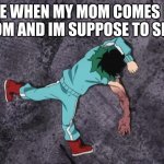 For real tho XD | ME WHEN MY MOM COMES IN ROOM AND IM SUPPOSE TO SLEEP | image tagged in my hero academia | made w/ Imgflip meme maker