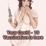 Anticipation | Your Covid - 19 Vaccination is here | image tagged in vampirella,doctor,big,needles,potholes | made w/ Imgflip meme maker