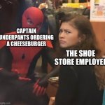 Spiderman explaining | CAPTAIN UNDERPANTS ORDERING A CHEESEBURGER; THE SHOE STORE EMPLOYEE | image tagged in spiderman explaining | made w/ Imgflip meme maker