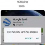 oof | 2020:; NOBODY: | image tagged in earth has stopped,2020 sucks,2020,memes | made w/ Imgflip meme maker