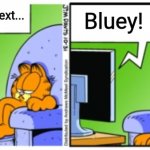 Garfield tv | Bluey! Coming up next... | image tagged in garfield tv | made w/ Imgflip meme maker