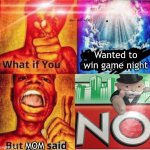 What if You Wanted to go to Heaven but God Said | Wanted to win game night; MOM | image tagged in what if you wanted to go to heaven but god said,monopoly no,dank memes,memes | made w/ Imgflip meme maker