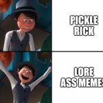 Onceler knows what's up | PICKLE RICK; LORE ASS MEMES | image tagged in onceler drake,me lorax memes,me,the lorax,lorax memes | made w/ Imgflip meme maker