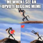 Haha downvote go yeet | ME WHEN I SEE AN UPVOTE BEGGING MEME | image tagged in lion being yeeted | made w/ Imgflip meme maker