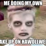bruh | ME DOING MY OWN; MAKE UP ON HAWOLLWEEN | image tagged in i like turtles | made w/ Imgflip meme maker