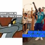 Dababy bop | DABABY LOOK IM DOING BETTER THEN U HAHA; BOY SIT YO ASS DOWN U DNCE LIKE A RAT | image tagged in dababy bop | made w/ Imgflip meme maker