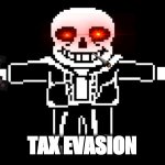 tax evasion | TAX EVASION | image tagged in tposing sans,tax evasion | made w/ Imgflip meme maker