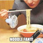 GENUIS!!!! | NOODLE FAN!!! | image tagged in useless stuff | made w/ Imgflip meme maker