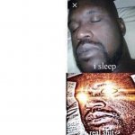 i sleep real sh*t meme