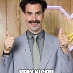 I reached 100K!!! | I REACHED 100K THANK YOU EVERYONE; VERY NICE!!! | image tagged in borat,100k points,very nice | made w/ Imgflip meme maker