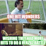 coronavirus Sports | ONE HIT WONDERS; WISHING THEY HAD MORE HITS TO DO A VERZUZ BATTLE | image tagged in funny,funny memes,hip hop | made w/ Imgflip meme maker