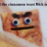 what the cinnamon toast frick is this meme