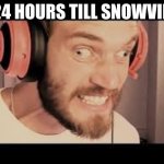 PewDiepie has a mental breakdown | 24 HOURS TILL SNOWVID | image tagged in pewdiepie has a mental breakdown | made w/ Imgflip meme maker