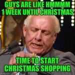 guys are like hmmm 1 week until christmas - time to start christmas shoppimg | GUYS ARE LIKE HMMMM 1 WEEK UNTIL CHRISTMAS; TIME TO START CHRISTMAS SHOPPING | image tagged in ric flair looks at watch,christmas,funny,memes,meme,christmas shopping | made w/ Imgflip meme maker