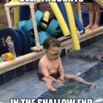 Deep thoughts | DEEP THOUGHTS; IN THE SHALLOW END | image tagged in kids,pool,deep thoughts,philosophy | made w/ Imgflip meme maker