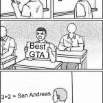 Classroom cheating | 3+2; 3+2; Best GTA; 3+2 = San Andreas | image tagged in classroom cheating | made w/ Imgflip meme maker