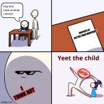 YEET THE CHILD | image tagged in funny,memes,lol,gif,gaming | made w/ Imgflip meme maker