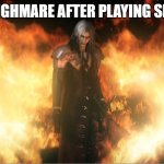 oh no.... | MY NIGHMARE AFTER PLAYING SMASH | image tagged in sephiroth in fire | made w/ Imgflip meme maker