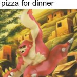 Monke | When you have pizza for dinner | image tagged in swings into ur place like an ape | made w/ Imgflip meme maker