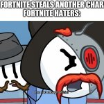 RHM has had enough of this | WHEN FORTNITE STEALS ANOTHER CHARACTER
FORTNITE HATERS: | image tagged in rhm has had enough of this,right hand man,henry stickmin,fortnite,fortnite sucks | made w/ Imgflip meme maker