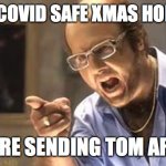 Tom Cruise | HAVE A COVID SAFE XMAS HOLIDAYS! OR WE'RE SENDING TOM AROUND! | image tagged in tom cruise | made w/ Imgflip meme maker