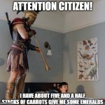 I need the emeralds I am tryna buy some ender pearls | ATTENTION CITIZEN! I HAVE ABOUT FIVE AND A HALF STACKS OF CARROTS GIVE ME SOME EMERALDS | image tagged in alexios wake up call | made w/ Imgflip meme maker