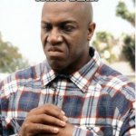DEBO FRIDAY | WHAT DEAL? | image tagged in debo friday | made w/ Imgflip meme maker