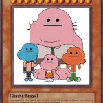 Damn Bro You Got The Whole Squad Laughing | DAMN BRO YOU GOT THE WHOLE SQUAD LAUGHING; WHEN SOMEONE THAT CORNY TRYING TO BE FUNNY AND TO IMPRESS PEOPLE THIS MONSTER IS THE MOST IMPORTANT CARD FOR MAJORITY REASONS. | image tagged in yugioh card,gumball,yugioh,the amazing world of gumball,-_- | made w/ Imgflip meme maker