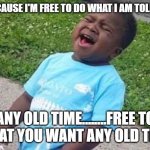 SINGING IT LOUD! | CAUSE I'M FREE TO DO WHAT I AM TOLD; ANY OLD TIME........FREE TO DO WHAT YOU WANT ANY OLD TIME!!!!! | image tagged in black boy blue shirt singing | made w/ Imgflip meme maker