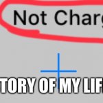 Not charging | STORY OF MY LIFE | image tagged in not charging | made w/ Imgflip meme maker