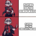 Helltaker Justice Template | PLAYING FOR THE DEMON WAIFUS; PLAYING FOR THE CHOCLATE PANCAKES | image tagged in helltaker justice template | made w/ Imgflip meme maker