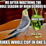 bbbbbbbbbbbbbbiiiiiiiiiiiiiiiiiiiiiiggggggggggggg sip | ME AFTER WACTHING THE WHOLE SEASON OF HIGH SCHOOL DXD DRINKS WHOLE CUP IN ONE SIP UNSEE JUICE | image tagged in big sip | made w/ Imgflip meme maker