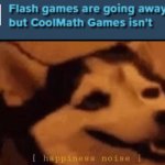 CoolMath stays! | image tagged in happiness noise,flash,cool,math | made w/ Imgflip meme maker