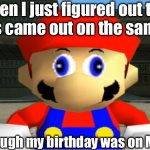 When ANCH and Doom eternal came out on March 20 | When I just figured out two games came out on the same day; Even though my birthday was on March 20 | image tagged in smg4 mario derp reaction | made w/ Imgflip meme maker
