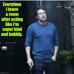 Some things you just can't fake. | Everytime I leave a room after acting like I'm super kind and bubbly. | image tagged in relieved guy smoking,funny | made w/ Imgflip meme maker