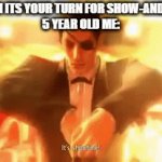 Showtime | WHEN ITS YOUR TURN FOR SHOW-AND-TELL
5 YEAR OLD ME: | image tagged in gifs,lol,kids,it's showtime | made w/ Imgflip video-to-gif maker