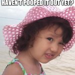 "Really?" Girl | YOU SWALLOWED AN ICE CUBE WHOLE AND HAVEN'T POOPED IT OUT YET? REALLY? | image tagged in really girl | made w/ Imgflip meme maker