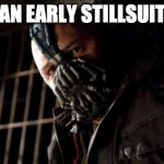 Permission Bane | AN EARLY STILLSUIT | image tagged in memes,permission bane | made w/ Imgflip meme maker
