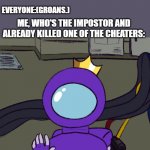 Discord cheaters on among us | PERSON:I'M ON DISCORD! I KNOW WHO THE IMPOSTOR IS! EVERYONE:(GROANS.); ME, WHO'S THE IMPOSTOR AND ALREADY KILLED ONE OF THE CHEATERS:; HI THERE! DELETE THIS! | image tagged in impostor greetings | made w/ Imgflip meme maker