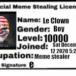 Official Meme License | Le Clown; Boy; 10000; Sat December 12 2020 5:28 am; Meme stealer; e | image tagged in official meme license | made w/ Imgflip meme maker