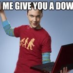 Sheldon NOOOOOOOOO! | WATCH ME GIVE YOU A DOWNVOTE! | image tagged in sheldon is going to ___ | made w/ Imgflip meme maker