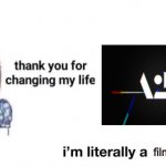 Thank You For Changing My Life Meme Generator Imgflip