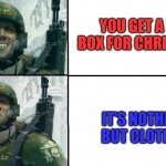 Smiling guardsman | YOU GET A BIG BOX FOR CHRISTMAS; IT'S NOTHING BUT CLOTHES | image tagged in smiling guardsman | made w/ Imgflip meme maker