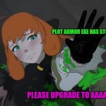 Rwby Volume 8 chapter 7 Penny | PLOT ARMOR EXE HAS STOPPED WORKING; PLEASE UPGRADE TO AAAAAAAHHHH | image tagged in rwby volume 8 chapter 7 penny | made w/ Imgflip meme maker