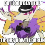 Gentleman Kyubi asks you if he looks beatiful with a bowtie | DO I LOOK BEATIFUL; WITH THIS BOWTIE,DARLING? | image tagged in gentleman kyubi,gentleman,fox,kyubi,bowtie,meme | made w/ Imgflip meme maker