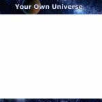 Create Your Own Universe