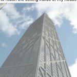 Reaching the ceiling | The 12 year old me being able to reach the ceiling inside of my house | image tagged in laughs in tallness,blank white template,memes,meme,funny,ceiling | made w/ Imgflip meme maker