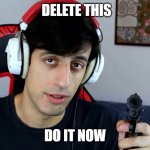 Do It Now | DELETE THIS; DO IT NOW | image tagged in davie504 | made w/ Imgflip meme maker