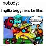 litteraly | nobody:; imgflip begginers be like:; iF tHiS gEtS 20 uPvOtes i wIlL dRiNk tHiS wAtEr | image tagged in mocking spongebob,upvote begging | made w/ Imgflip meme maker